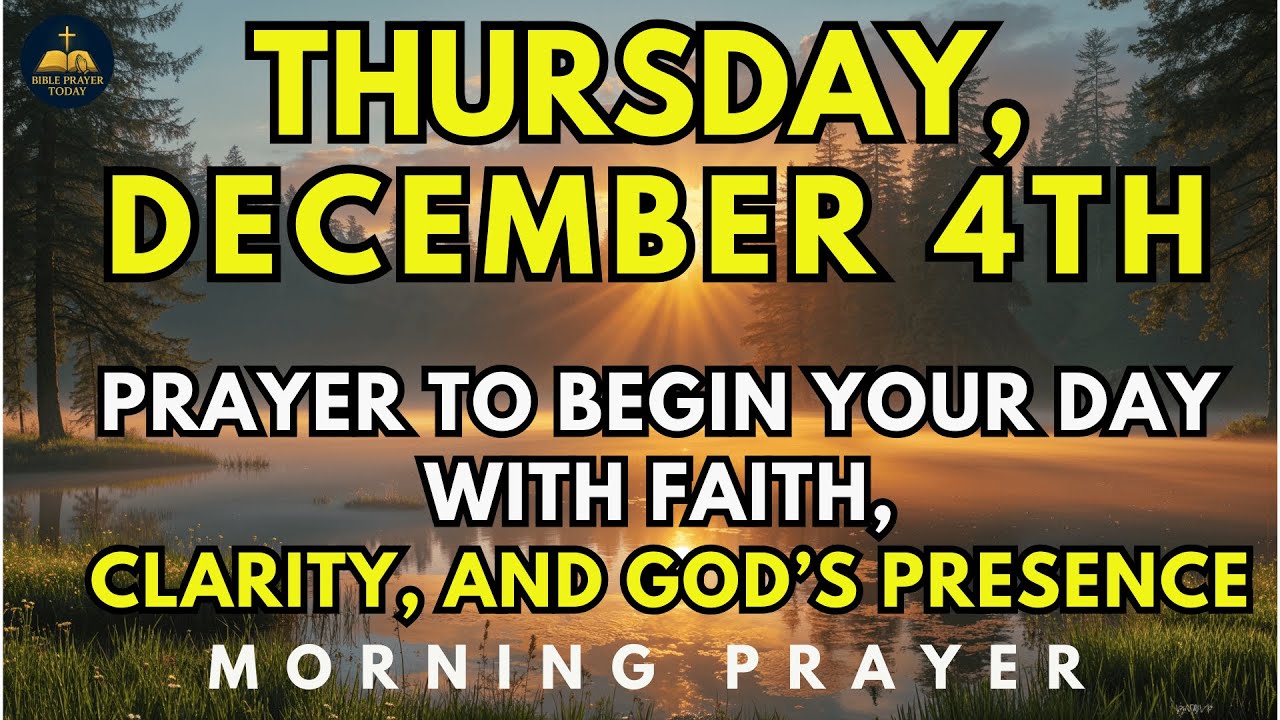 Thursday, December 4th | Morning Prayer To Begin Your Day With Faith, Clarity, And God’s Presence