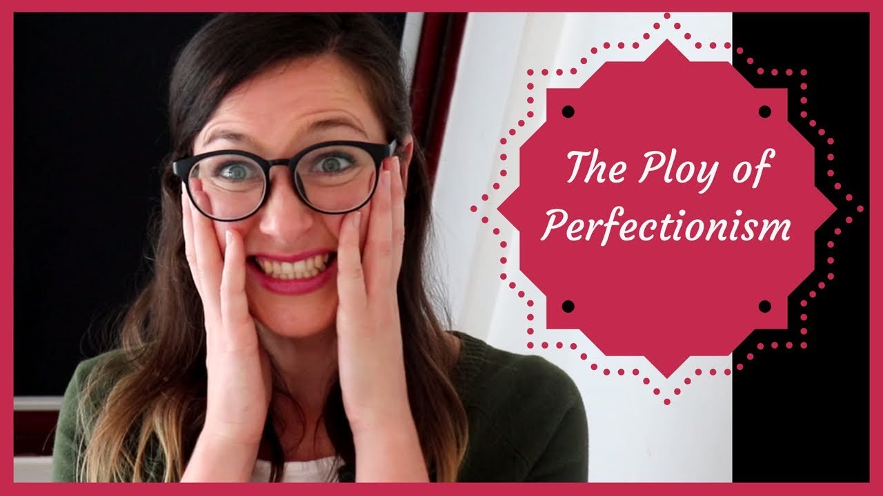 The Ploy of Perfectionism