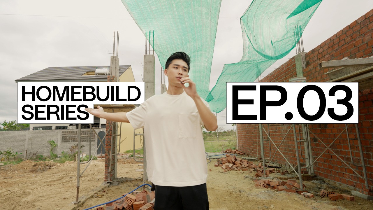 Hạng mục QUAN TRỌNG NHẤT của ngôi nhà? | Homebuild Series Ep. 3