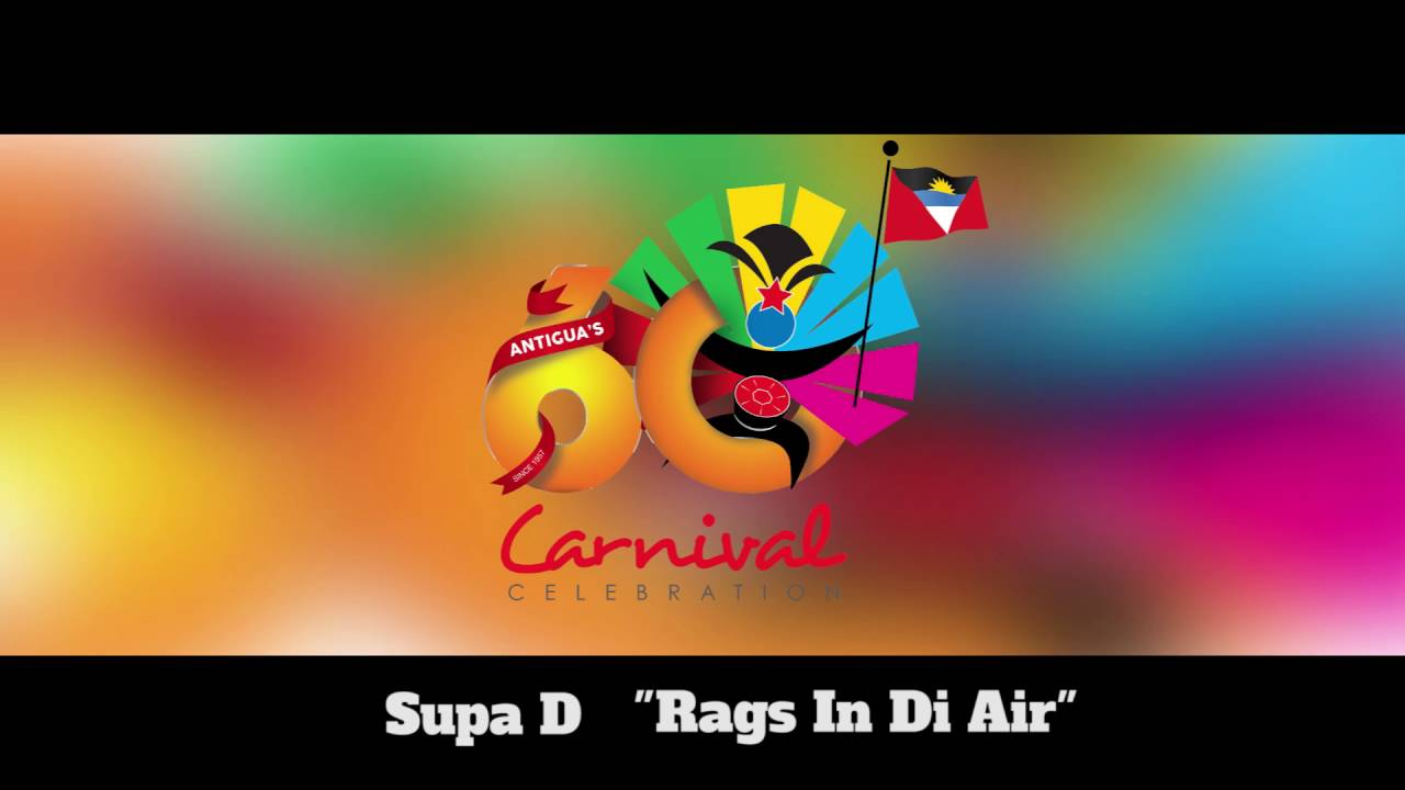 (Antigua Carnival 2016 Soca Music) Supa D - Rags In Di Air