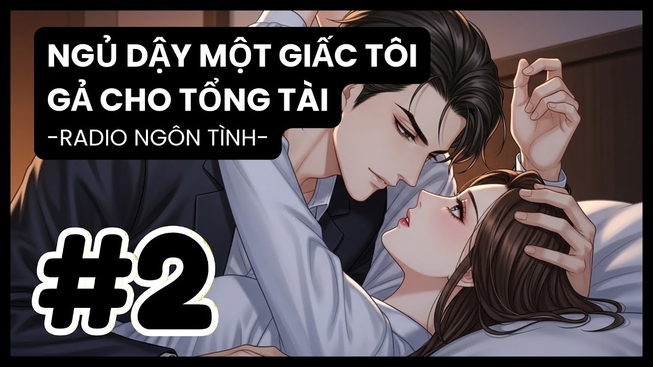 [Tập 2] Chân Tướng Quá Khứ: Cô Gái Ấy Đã Làm Gì Khiến Anh Bất Lực? | Radio Ngôn Tình