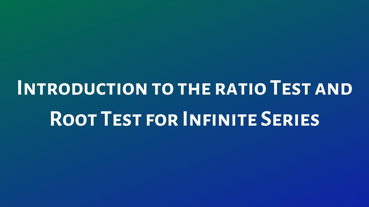 Introduction to the Ratio Test and Root Test for Infinite Series