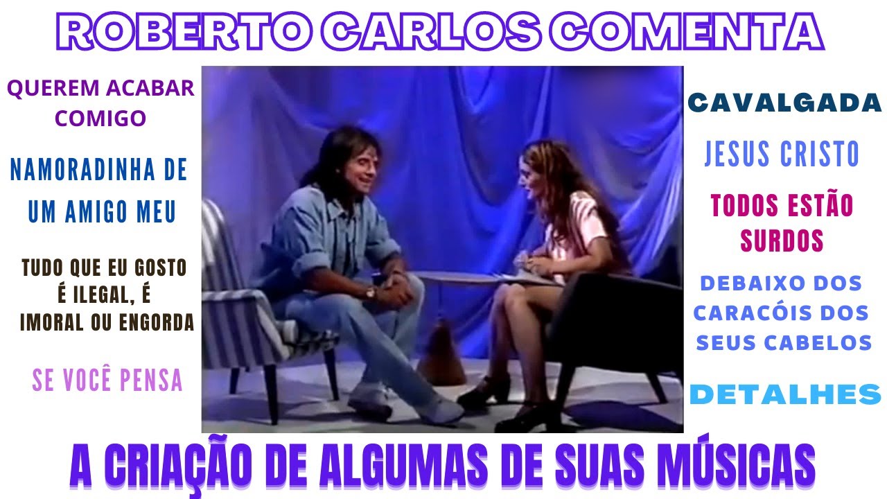 ROBERTO CARLOS COMENTA A CRIAÇÃO DE ALGUMAS DE SUAS MÚSICAS