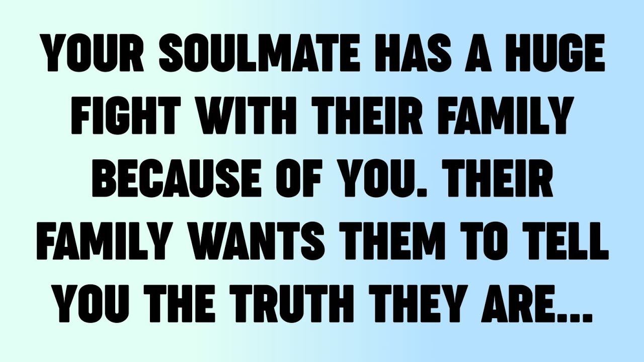✝️YOUR SOULMATE HAS A HUGE FIGHT WITH THEIR FAMILY BECAUSE OF YOU. THEIR FAMILY WANTS THEM TO..