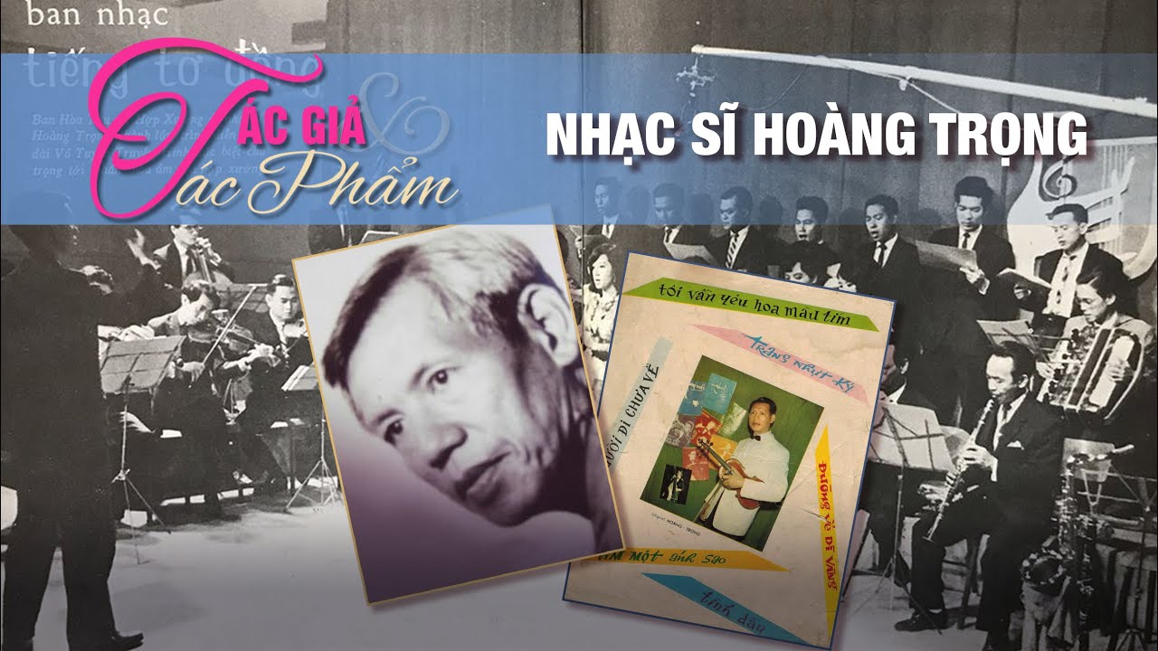 Nhạc sĩ Ho&agrave;ng Trọng | T&aacute;c Giả & T&aacute;c Phẩm