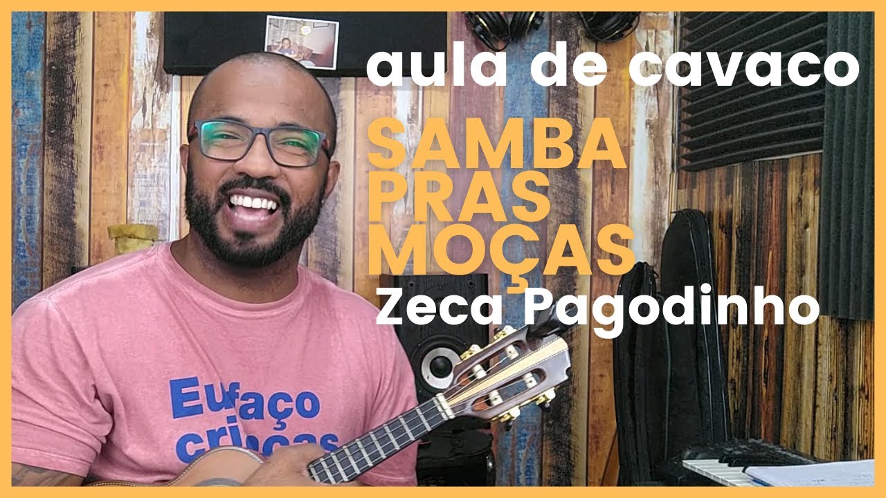 SAMBA PRAS MOÇAS - ZECA PAGODINHO ( AULA DE CAVAQUINHO )