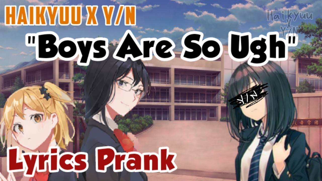 Boys Are So Ugh | Текст песни Prank | Haikyuu x Y/N | Гарем Y/N