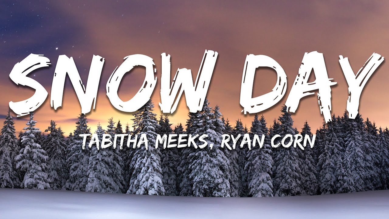 Tabitha Meeks, Ryan Corn - Snow Day (Lyrics)