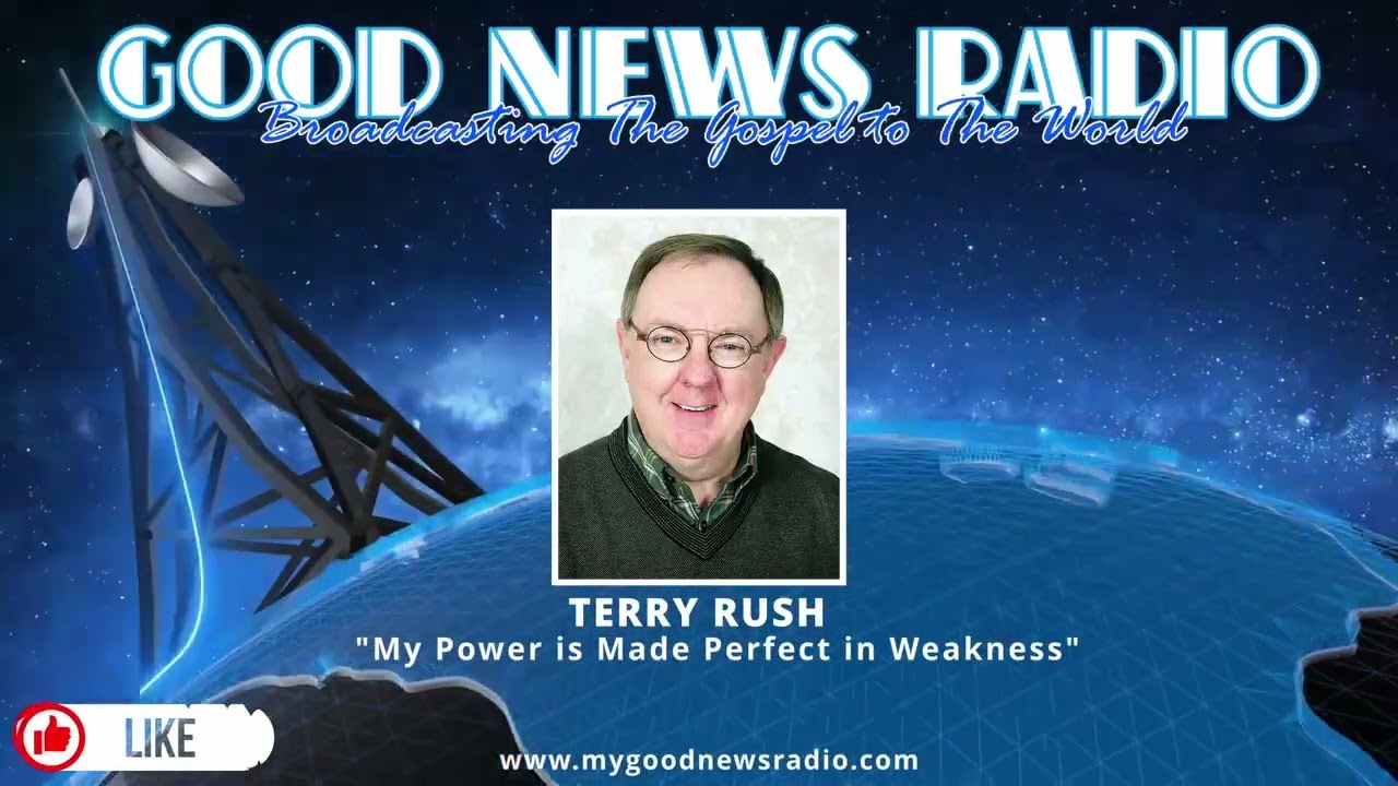 Terry Rush - "My Power is Made Perfect in Weakness"