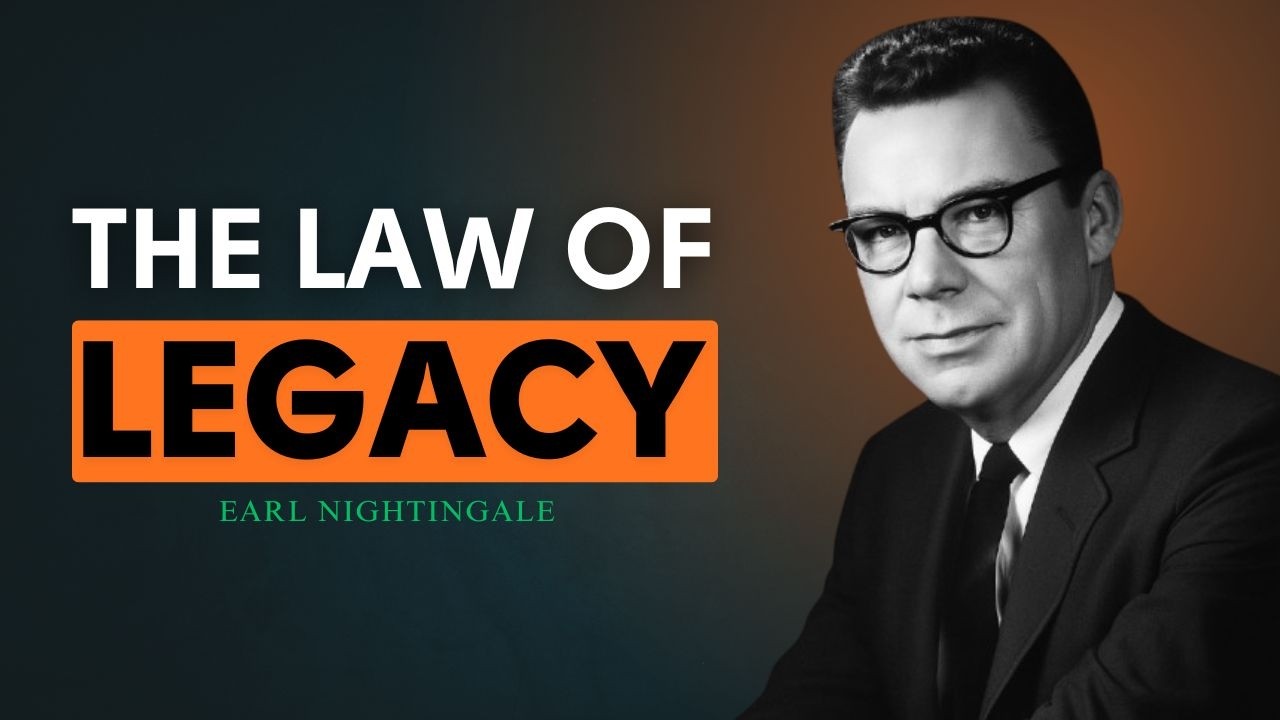 The Law of Legacy | Earl Nightingale Motivation