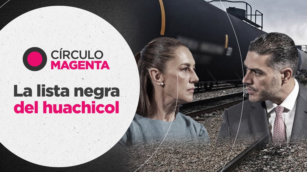 Círculo Magenta: La lista negra del huachicol