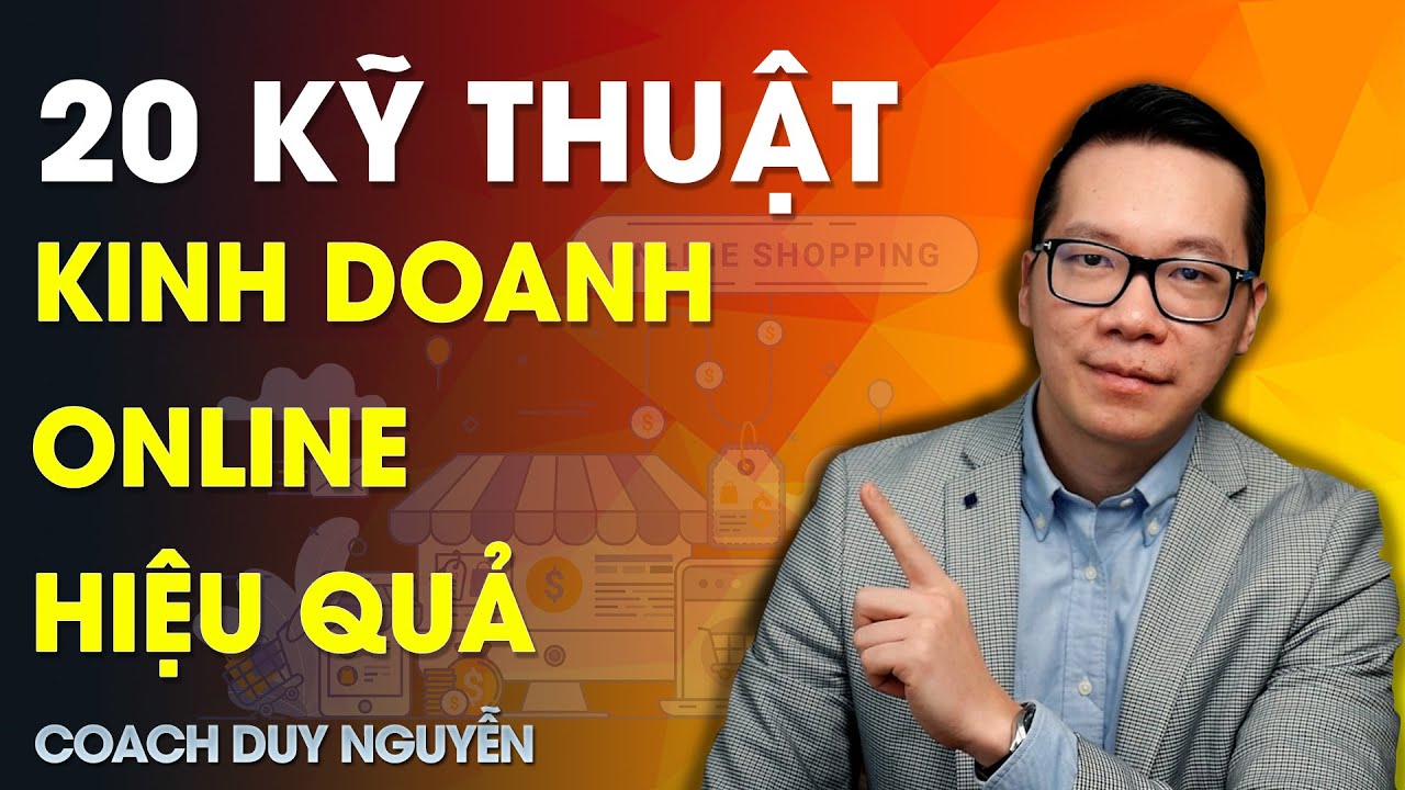 20 KỸ THUẬT KINH DOANH ONLINE HIỆU QUẢ | COACH DUY NGUYỄN