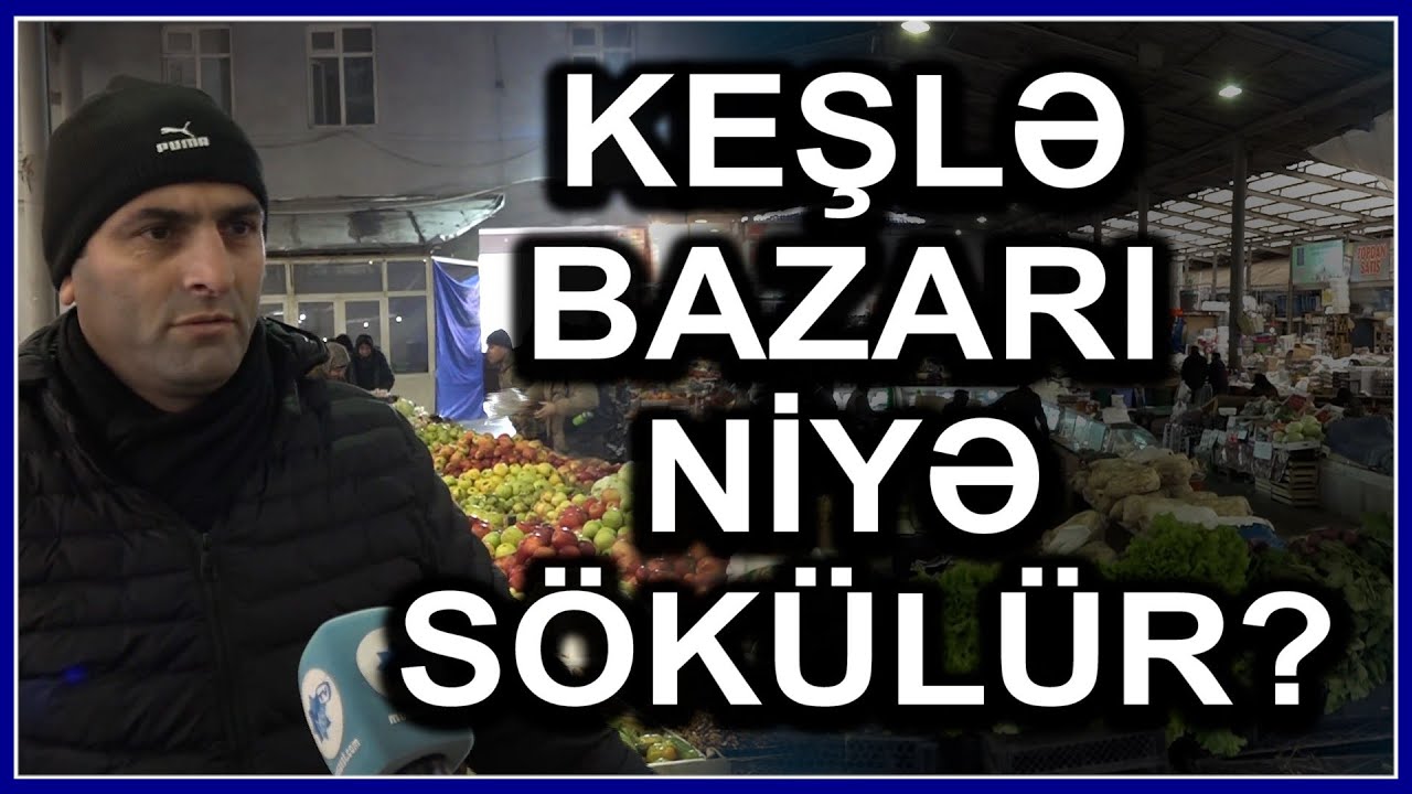 Keşlə bazarı niyə SÖKÜLÜR? - satıcılar ÜSYANDA, səbəb ÜZƏ ÇIXDI
