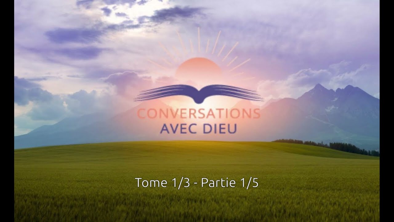 Conversation avec Dieu - Tome 1 Partie 1/5