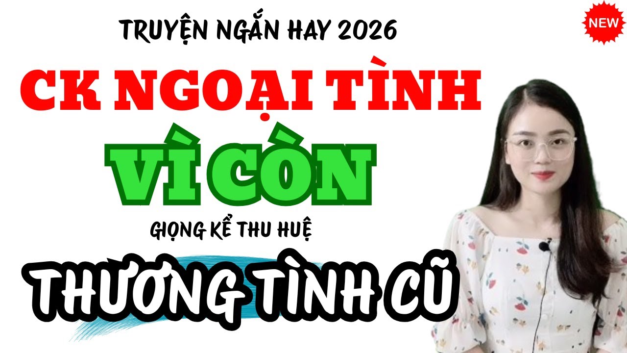 Truyện Ngắn Hay Chồng Ngoại Tình Vì Còn Thương Tình Cũ | Truyện Mới MC Thu Huệ 2026