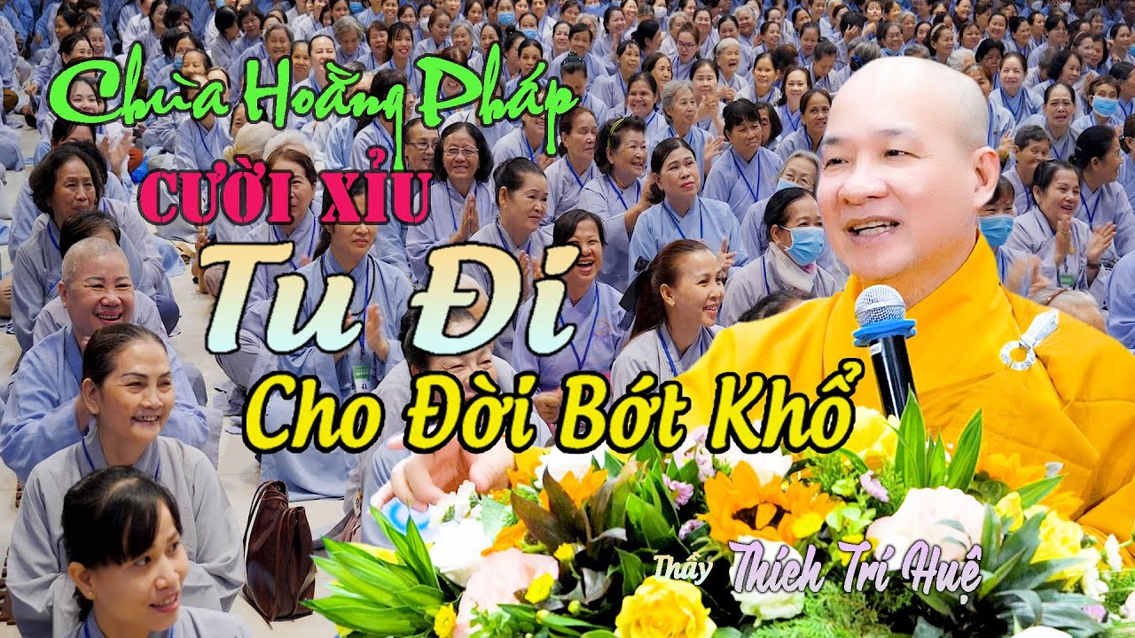 Thầy Trí Huệ Giảng Chùa Hoằng Pháp Cực Vui Cười xỉu-Tu Cho Đời Bớt Khổ. Chùa Pháp Tạng Thích Trí Huệ