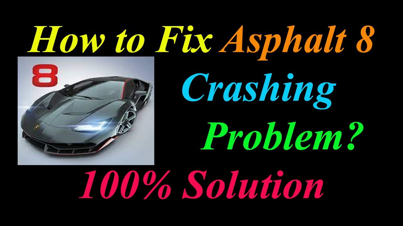 How to Fix Asphalt 8 App Keeps Crashing Problem Solutions Android & Ios - Asphalt 8 Crash Error
