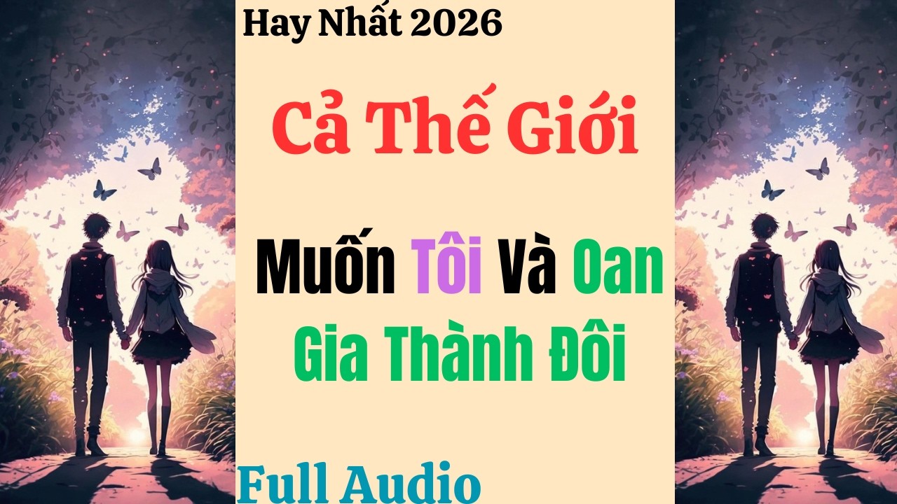 Full Audio || Cả Thế Gới Muốn Tôi Và Oan Gia Thành Đôi - Sầu Riêng Audio #truyenaudio #truyenfull