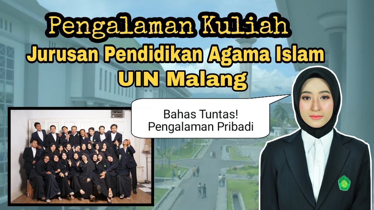 PENGALAMAN KULIAH JURUSAN PENDIDIKAN AGAMA ISLAM (PAI) UIN MALANG