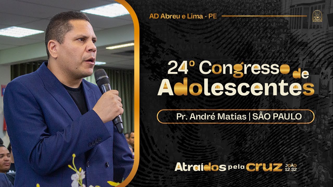 Pr. André Matias - 24º Congresso de Adolescentes - Ieadalpe - 23/07/2025.