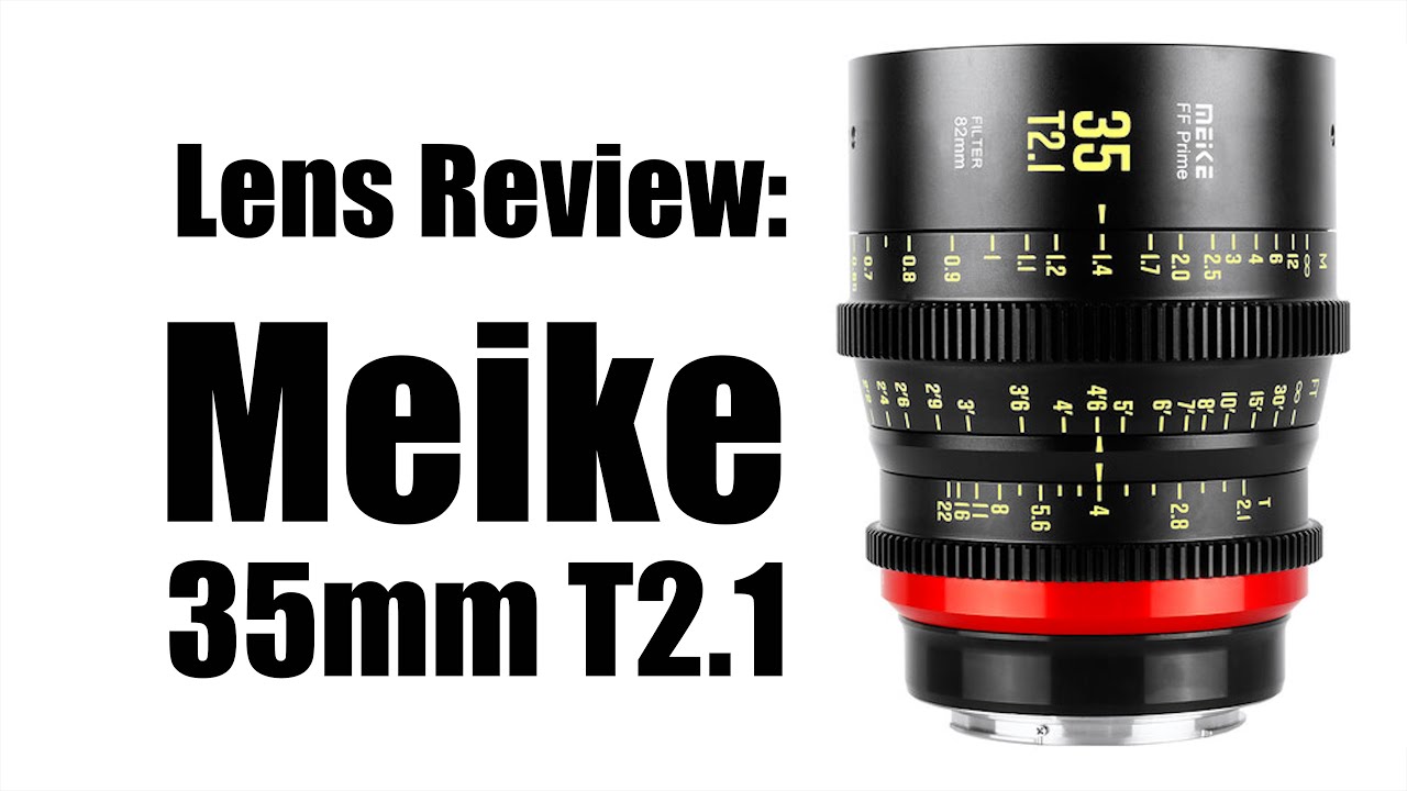 Lens Review: Meike 35mm T2.1 Full Frame Prime