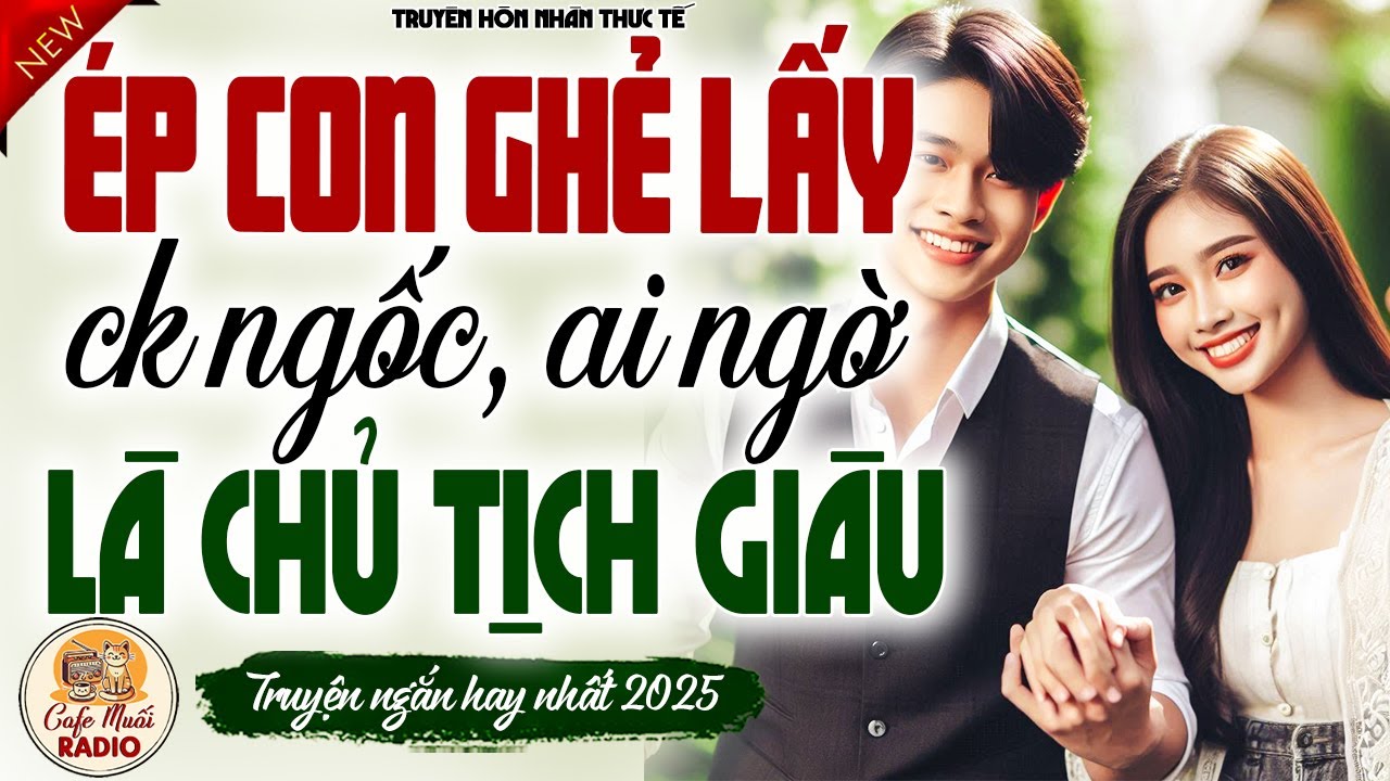 ÉP CON GHẺ LẤY CHỒNG NGỐC AI NGỜ LÀ CHỦ TỊCH GIÀU - Kể Chuyện Đêm Khuya Ngủ Rất Ngon