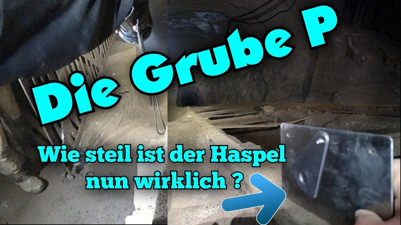 Die Grube P - WIE STEIL IST DER HASPEL ? - BERGBAU - U Verlagerung - The ore mine