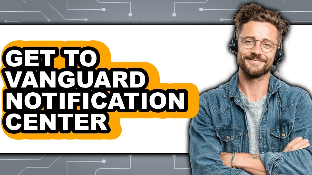 How to Get to Vanguard Notification Center (Full Guide)