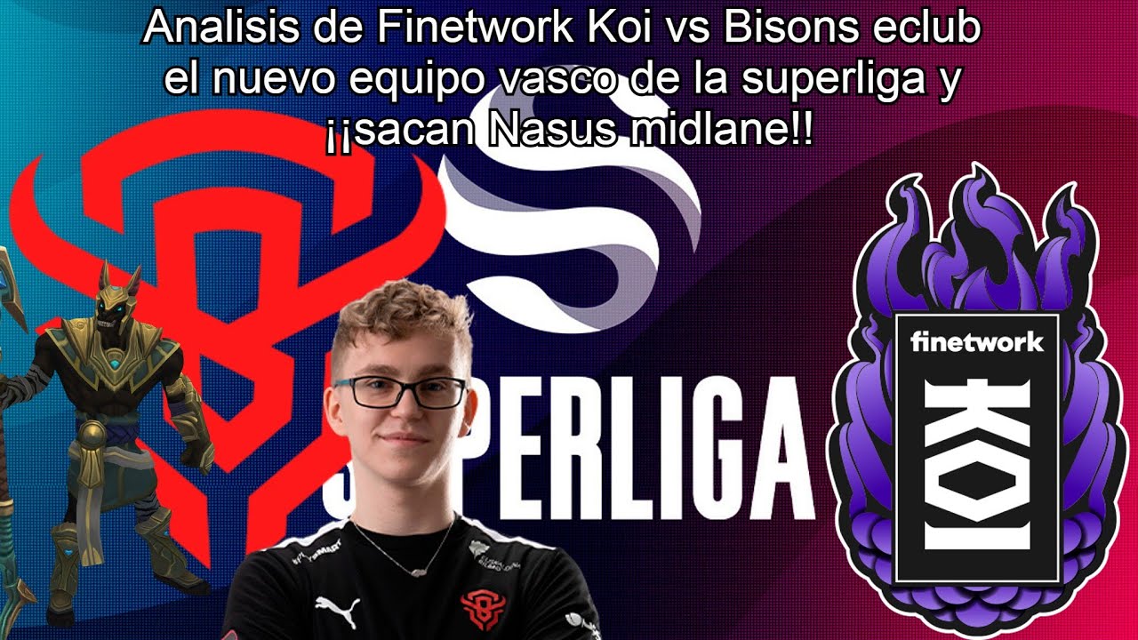 Analisis de Finetwork Koi vs Bisons el nuevo equipo vasco de la superliga y ¡¡sacan Nasus midlane!!