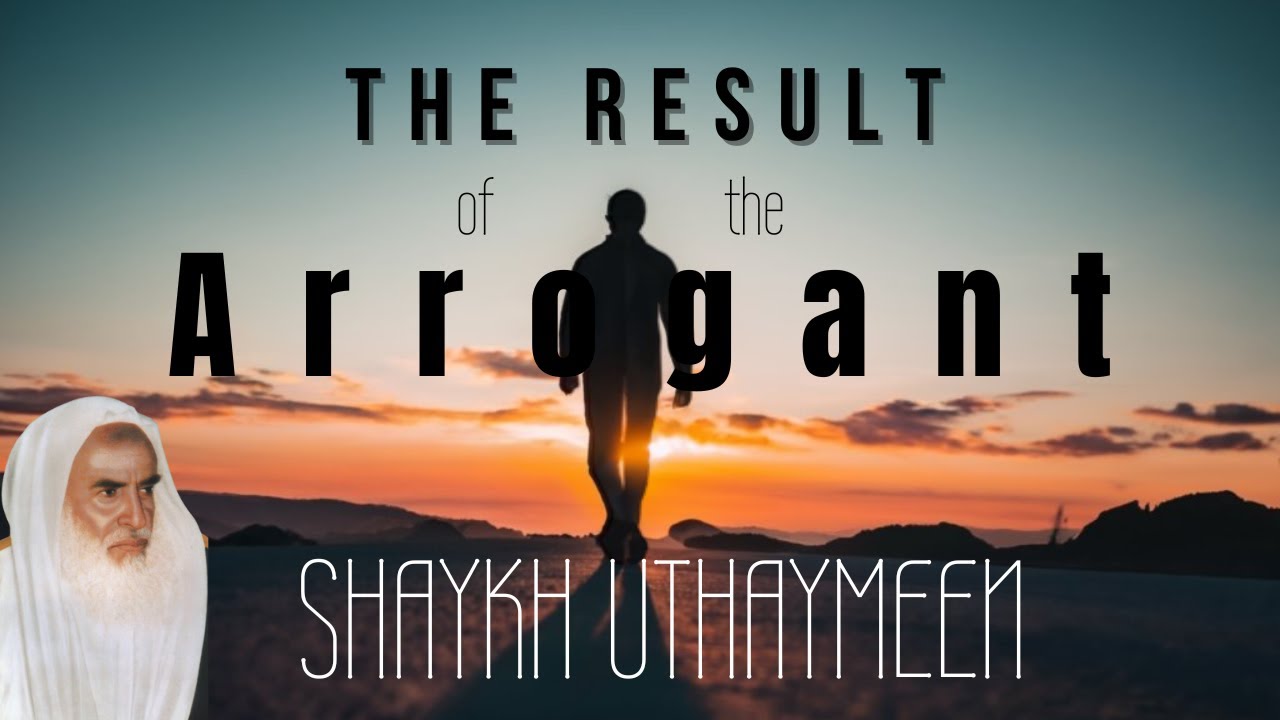 The Result of the Arrogant | Shaykh Ibn Uthaymeen
