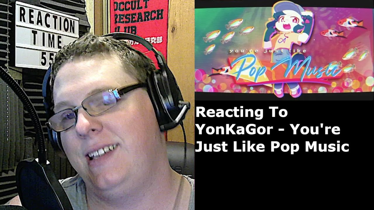 Reacting to YonKaGor - You're Just Like Pop Music (Reaction Time 55 Ep 3)