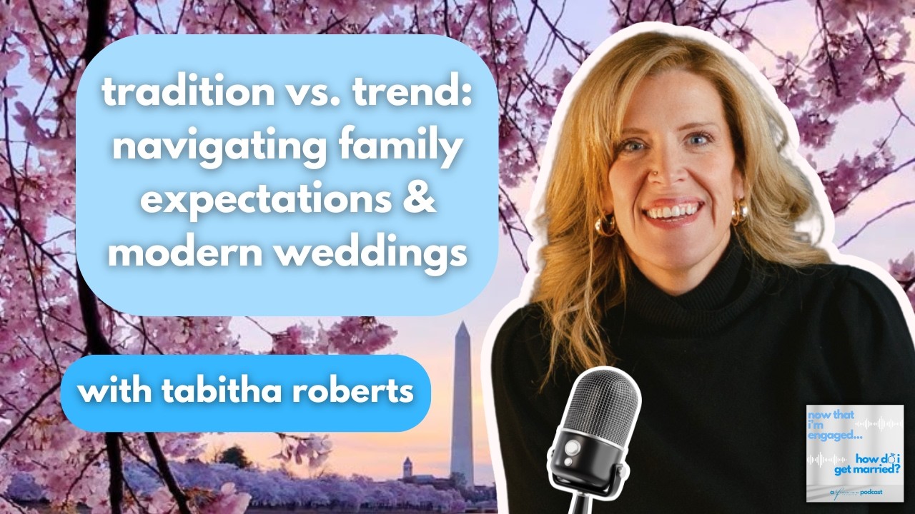 Tradition vs. Trend: Navigating Family Expectations & Modern Weddings with Tabitha Roberts