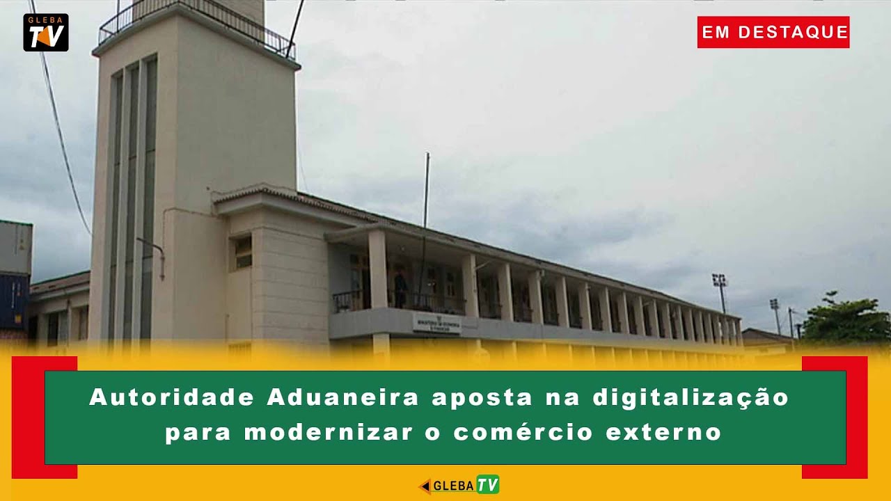 Autoridade Aduaneira aposta na digitalização para modernizar o comércio externo