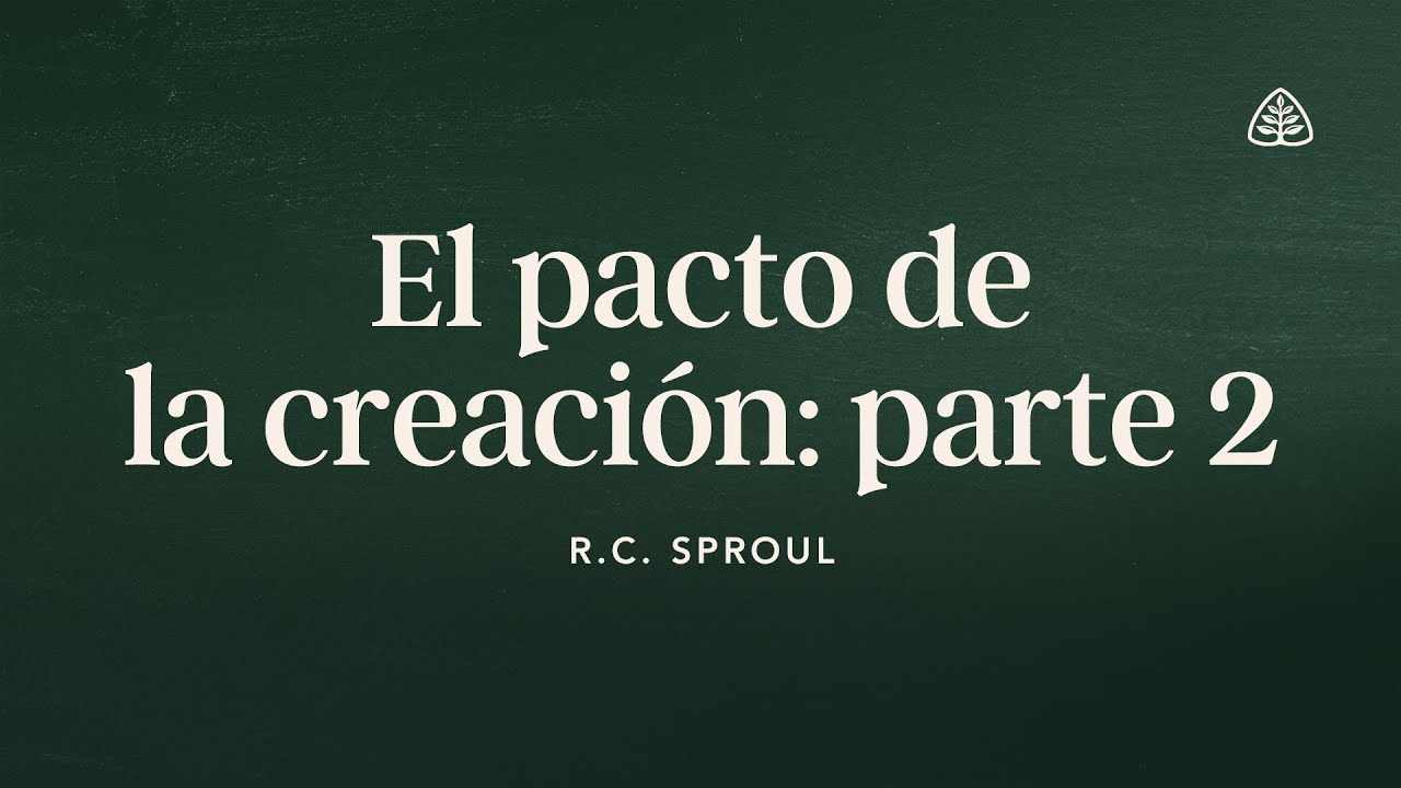 El pacto de la creación: parte 2: Renovando Tu Mente con R.C. Sproul