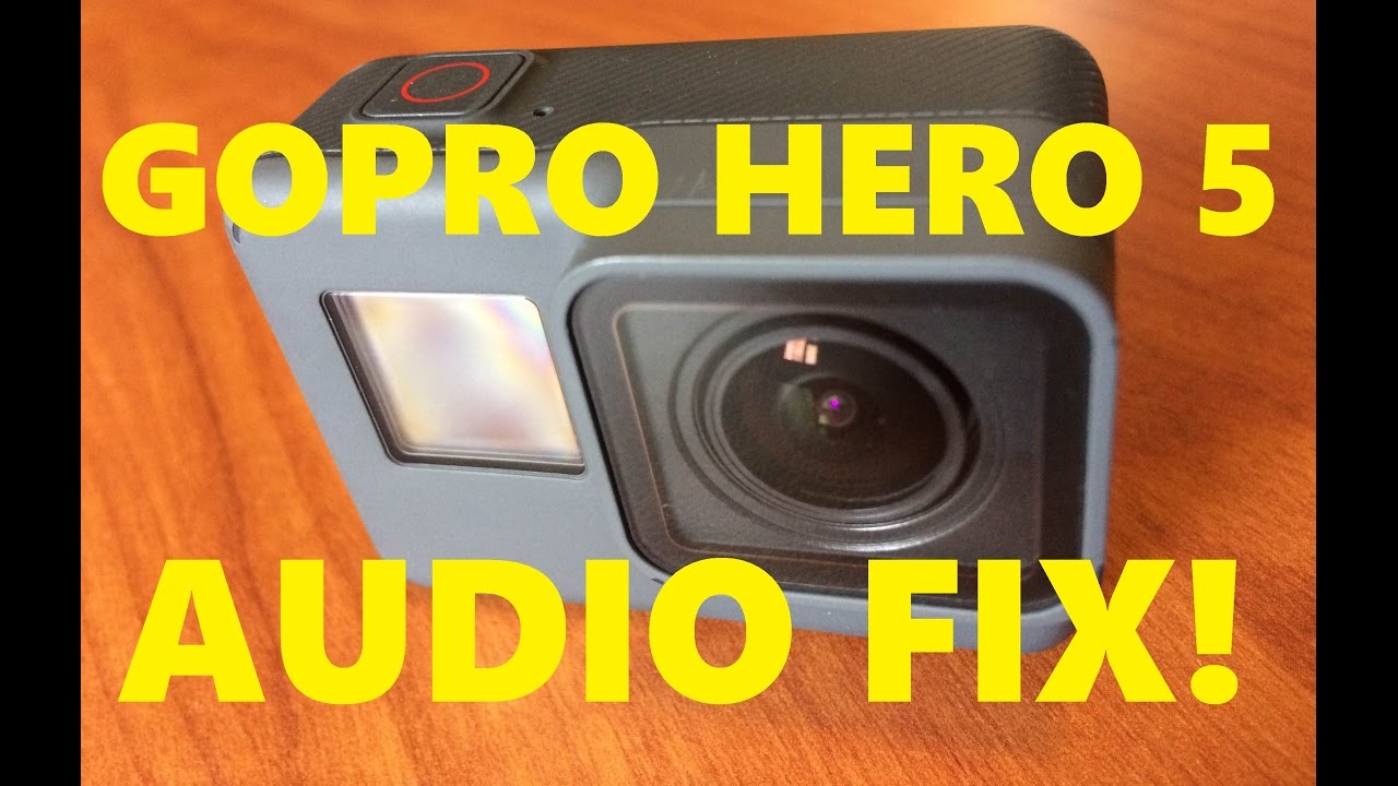 How to fix your GoPro Hero 5 Audio
