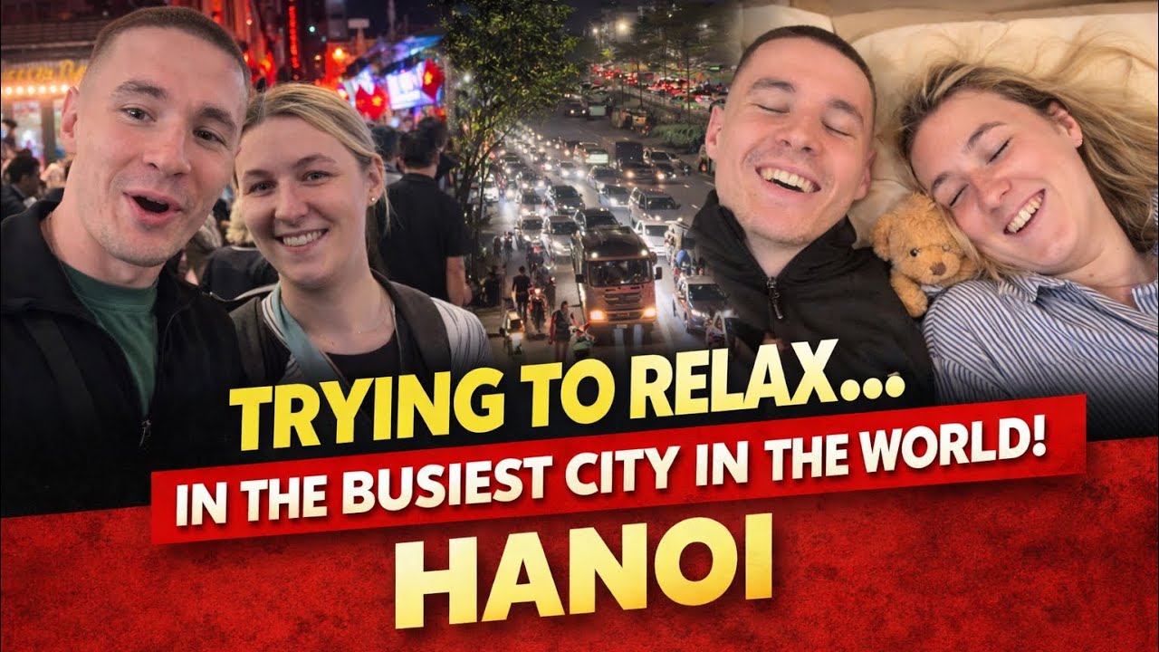 We Tried to Relax in the Busiest City in the World… Hanoi!