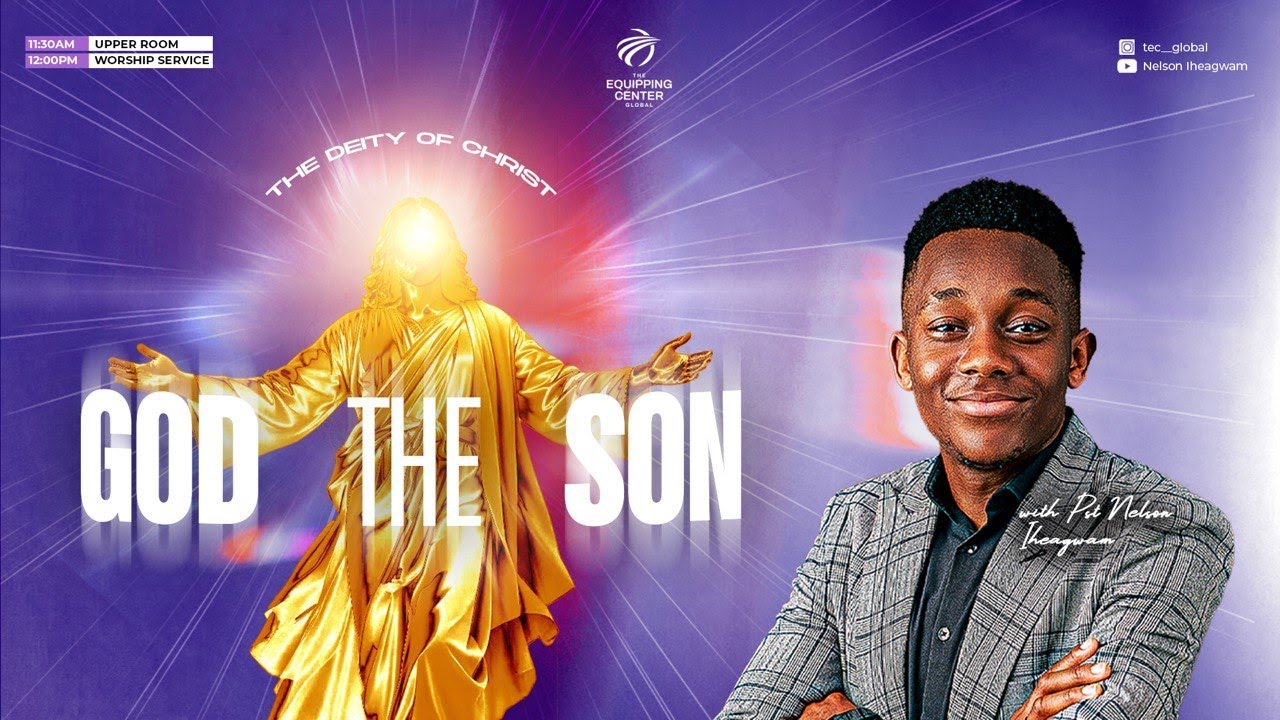 GOD THE SON || THE DEITY OF CHRIST || 17TH AUGUST 2025 || TEC GLOBAL || PST NELSON IHEAGWAM