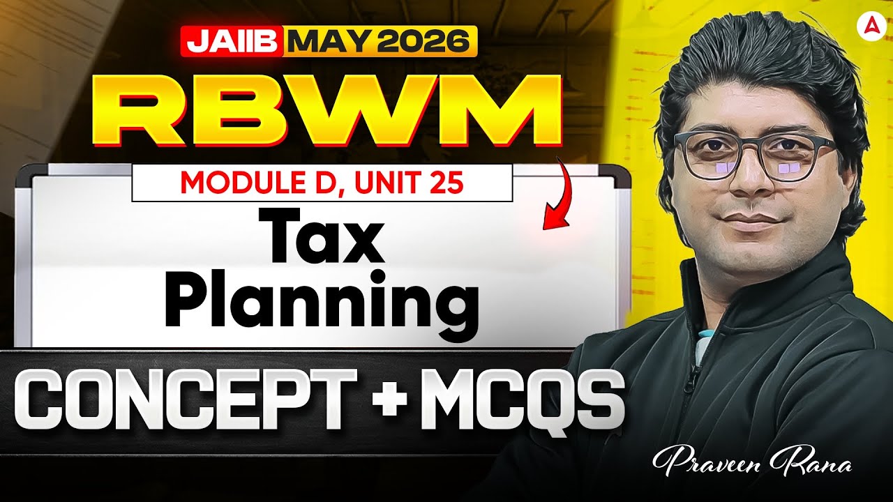 JAIIB MAY 2026 | JAIIB RBWM MODULE D | UNIT 25 Tax Planning | Concept + MCQ | Praveen Rana