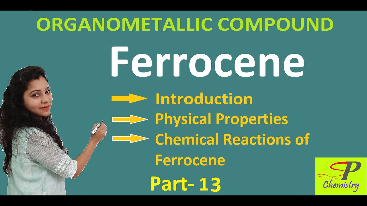 Ferrocene || Physical Properties & Chemical Reactions of Ferrocene || Organometallic Compound Pt 13