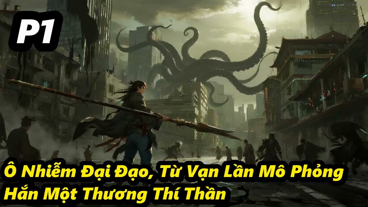 P1 - Ô Nhiễm Đại Đạo, Từ Vạn Lần Mô Phỏng Hắn Một Thương Thí Thần