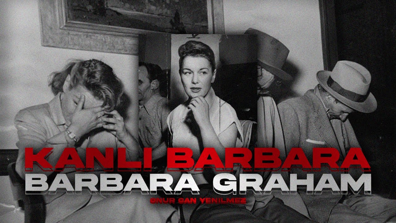 BARBARA GRAHAM'IN RAHATSIZ EDİCİ HİKAYESİ