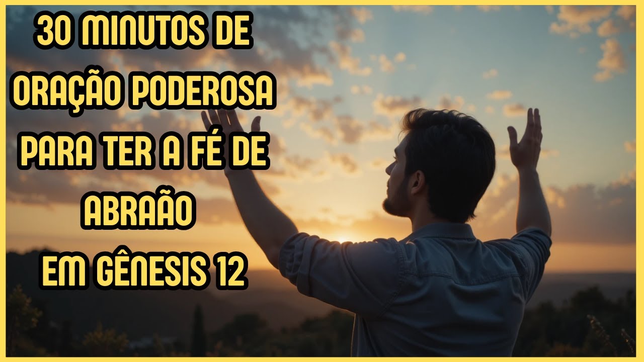 ORAÇÃO DO DIA - PODEROSA ORAÇÃO PARA TER A FÉ DE ABRAÃO EM GÊNESIS 12