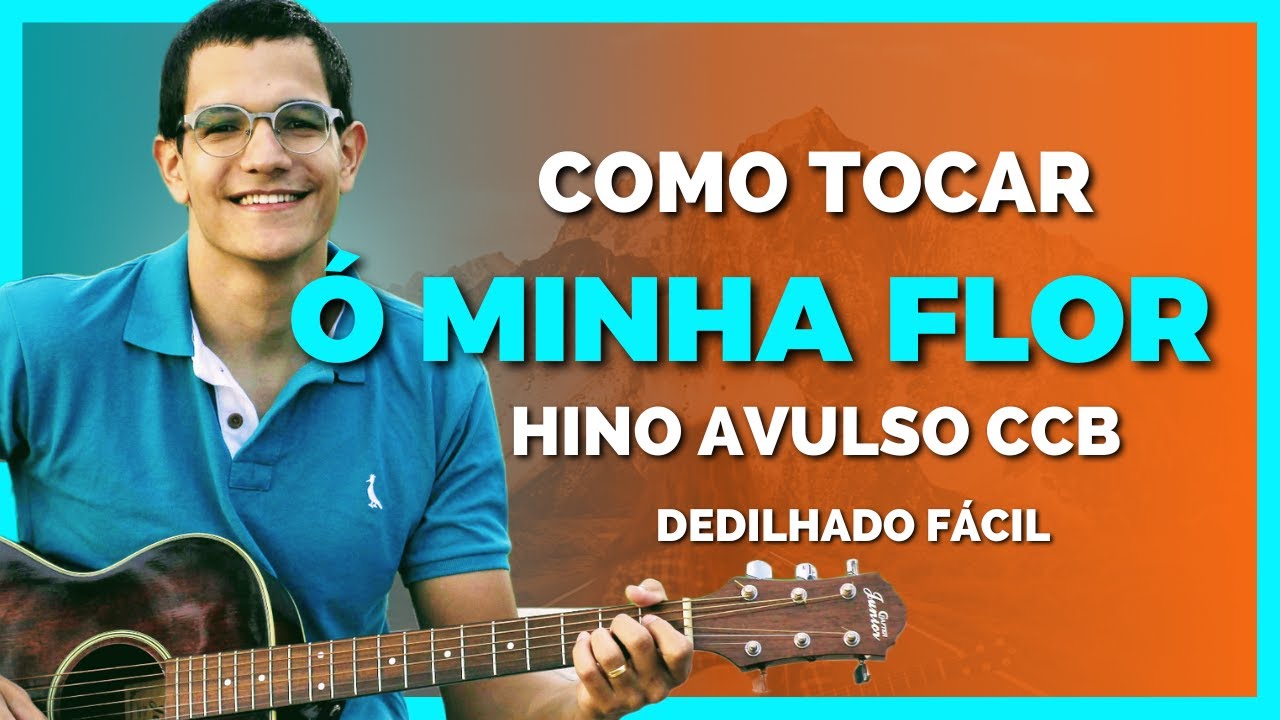 COMO TOCAR HINO AVULSO CCB Ó MINHA FLOR (Dedilhado e acordes fáceis)