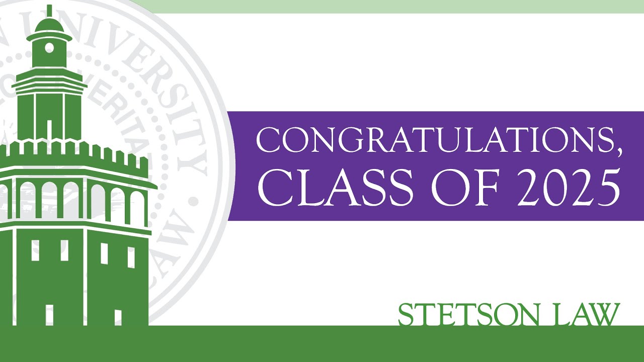 STETSON UNIVERSITY | COLLEGE OF LAW | 2025 COMMENCEMENT CEREMONY
