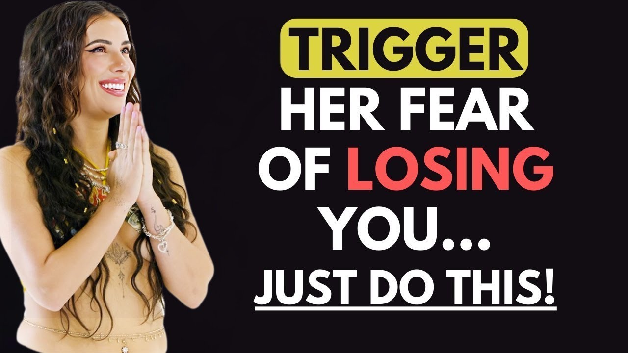 (A MUST WATCH) - Here’s How To Trigger Women’s Fear Of Losing You!
