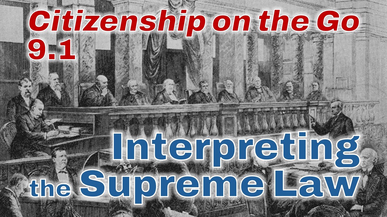 Citizenship on the Go // Lesson 9.1: Interpreting the Supreme Law