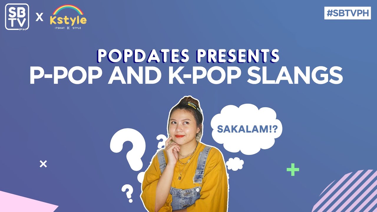 SBTV POPdates #3: P-POP and K-POP Slangs ft. ItsK-style