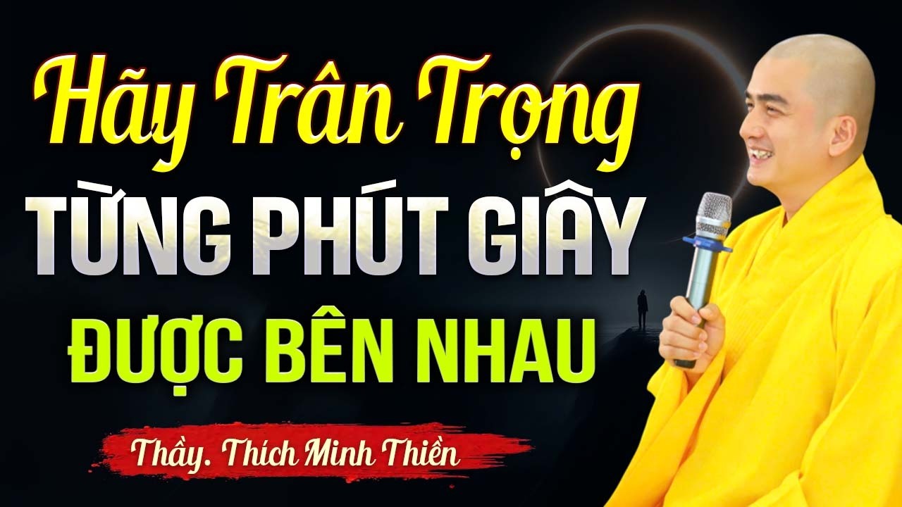 Hãy quan tâm, yêu thương nhau khi còn có thể.. đừng đợi lúc lìa đời rồi lại xót xa | Thầy Minh Thiền