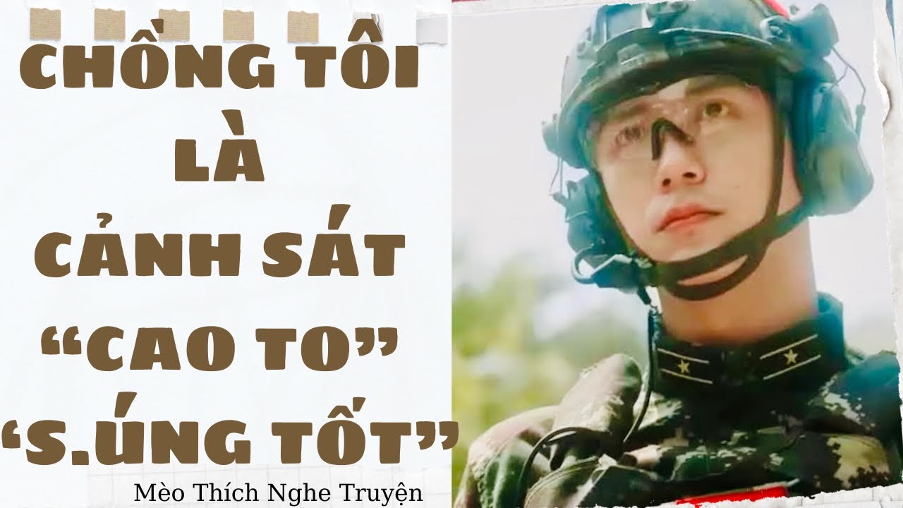[Truyện Audio - FULL] CHỒNG TÔI LÀ CẢNH SÁT CAO TO S.ÚNG TỐT | Mèo Thích Nghe Truyện