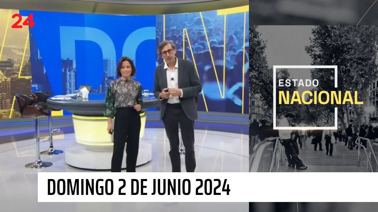 Estado Nacional - Domingo 2 de junio 2024 | 24 Horas TVN Chile